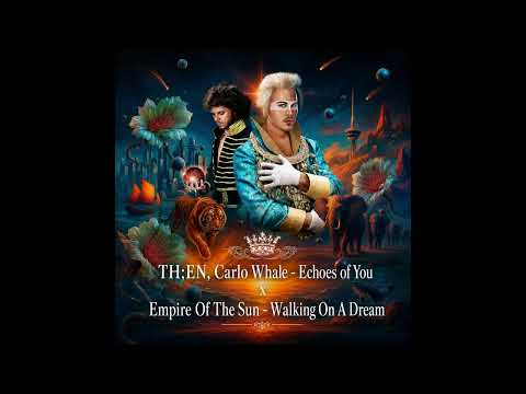 TH;EN, Carlo Whale, Empire Of The Sun - Echoes Of You x Walking On A Dream (YOTU Mashup)