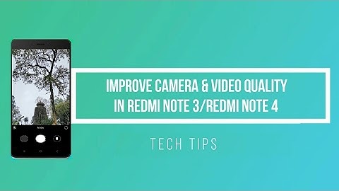HOW TO IMPROVE CAMERA & VIDEO QUALITY IN REDMI NOTE 4.