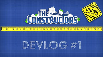 The Constructors - Devlog #1