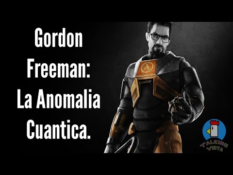 Gordon Freeman: La Anomalia Cuantica - Talking Vidya