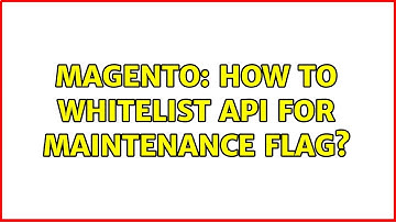 Magento: How to Whitelist API for Maintenance flag? (2 Solutions!!)