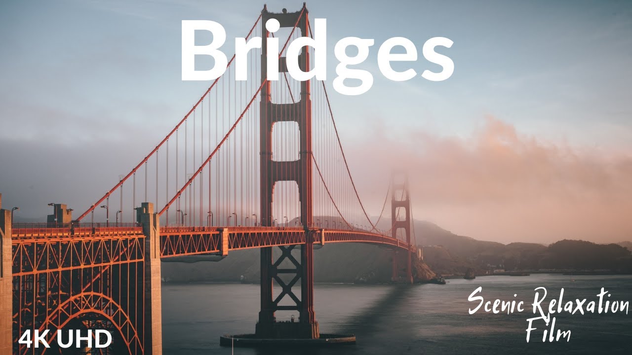 Bridges 4K - Scenic Relaxation Film With Calming Music