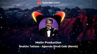 İbrahim Tatlıses - Ağamda Şimdi Gelir Dj Metin Production Remix