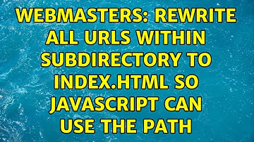Webmasters: Rewrite all URLs within subdirectory to index.html so JavaScript can use the path