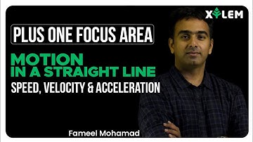 PLUS ONE FOCUS AREA | MOTION IN A STRAIGHT LINE | SPEED,VELOCITY & ACCELERATION| FM | XYLEM LEARNING