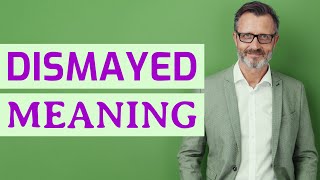 Dismayed | Meaning of dismayed 📖