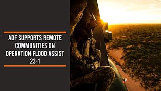 ADF Supports remote communities on Operation Flood Assist 23-1