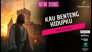 Lagu Rohani Terbaru | Kau Benteng Hidupku | Mazmur 18:2