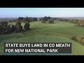 State buys land in co meath for new national park