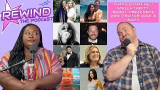 THAT’S SO RACHEL? STELLA THEFTY, BUDDY, PREACHER’S WIFE, TRAITOR LOVE, & MILEY | REWIND: The Podcast