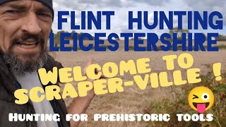 Flint hunting Leicestershire. Welcome to scraper-ville!