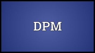 DPM Meaning