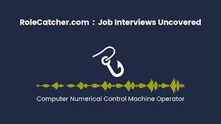 Computer Numerical Control Machine Operator : Job Interviews Uncovered