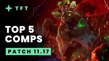Top 5 TFT Comps - Teamfight Tactics Patch 11.17 Guide