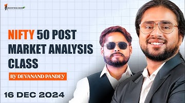 16 DEC 2024 MONDAY | NIFTY50 POST MARKET ANALYSIS & LIVE CLASS BY MR. DEVANAND PANDEY