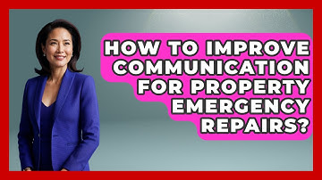 How To Improve Communication For Property Emergency Repairs? - Mastering Property Management