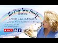 The Rainbow Bridge - Love Unleashed