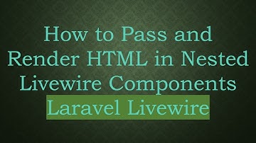How to Pass and Render HTML in Nested Livewire Components Laravel Livewire