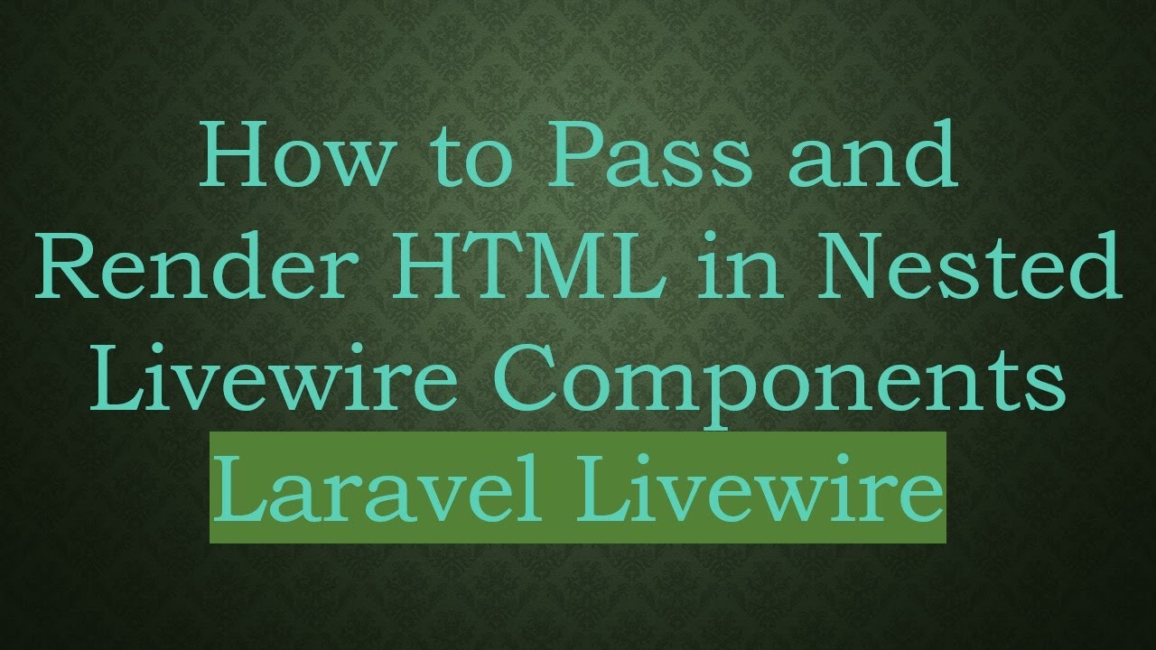 How to Pass and Render HTML in Nested Livewire Components Laravel ...