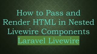 How to Pass and Render HTML in Nested Livewire Components Laravel Livewire