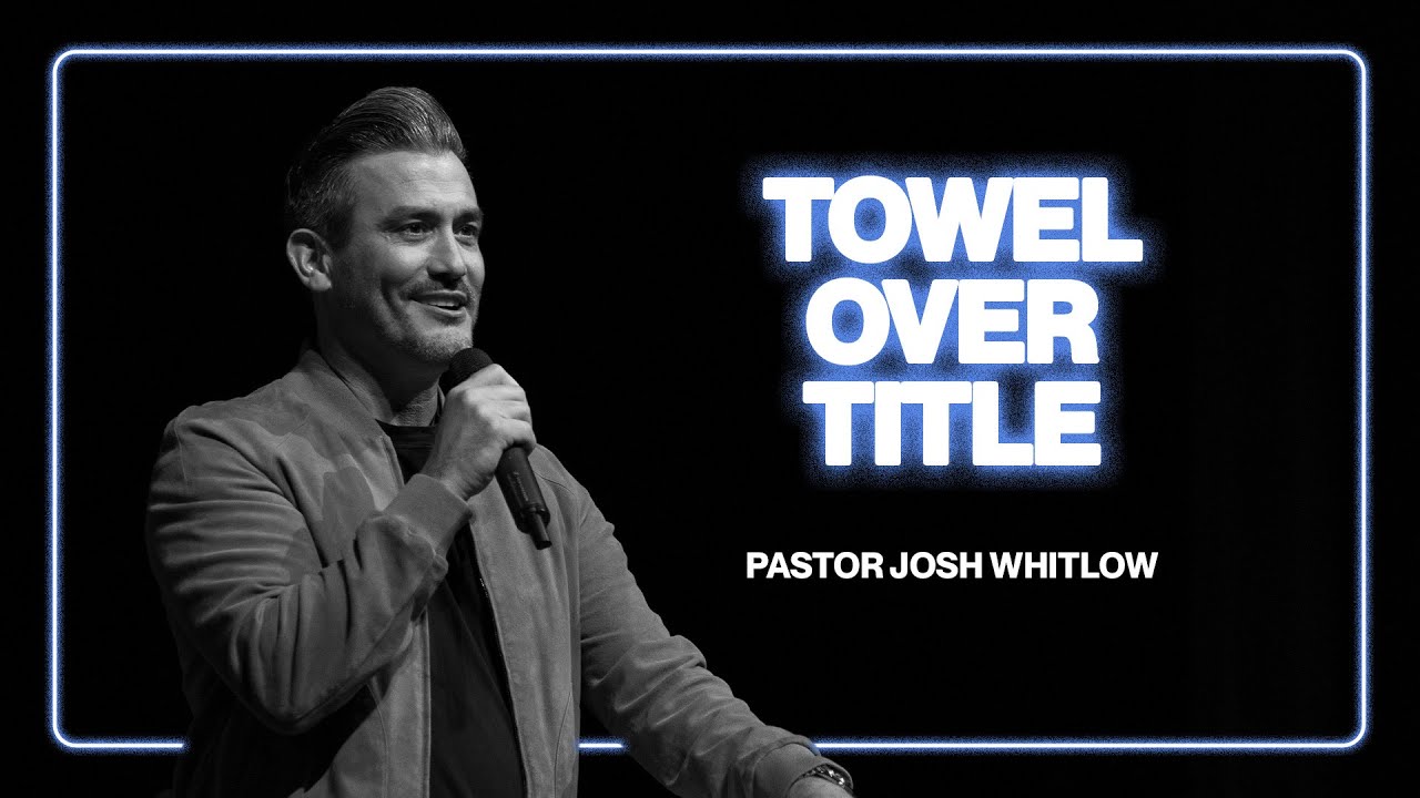 Towel Over Title | Pastor Josh Whitlow | Sunday Night Service - YouTube