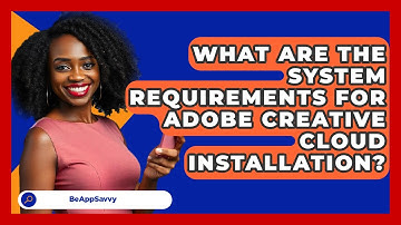 What Are The System Requirements For Adobe Creative Cloud Installation? - Be App Savvy