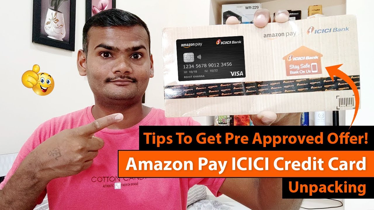 Amazon Pay ICICI Credit Card Unpacking | Tips To Get Pre Approved ...