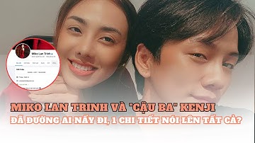 Miko Lan Trinh và "cậu Ba" Kenji đã đường ai nấy đi, 1 chi tiết nói lên tất cả?