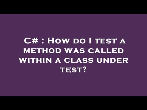 C# : How do I test a method was called within a class under test?