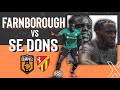 SE DONS VS FARNBOROUGH | PPC CUP ROUND 1 | 'Don't Waste My Time’