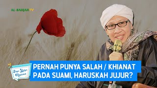 Pernah Punya Salah/Khianat pada Suami, Haruskah Jujur ? - Buya Yahya Menjawab