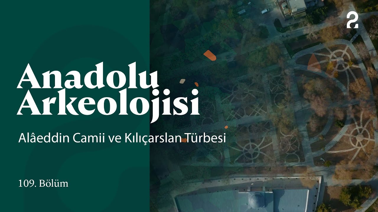 Anadolu Arkeolojisi | Alâeddin Camii ve Kılıçarslan Türbesi | 109. Bölüm @trt2