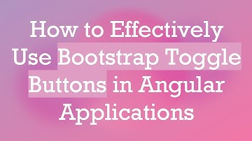 How to Effectively Use Bootstrap Toggle Buttons in Angular Applications