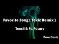 Toosii Favorite Song Toxic Remix Clean Lyrics Feat Future mp3