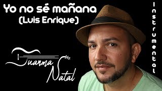 Yo no sé mañana (Luis Enrique) INSTRUMENTAL - Juanma Natal - Guitar - Cover - Lyrics