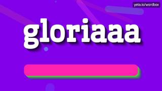 Gloriaaa - How To Pronounce It?