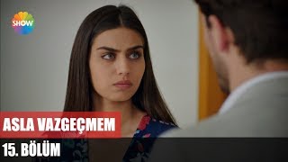 Asla Vazgeçmem 15.Bölüm ᴴᴰ