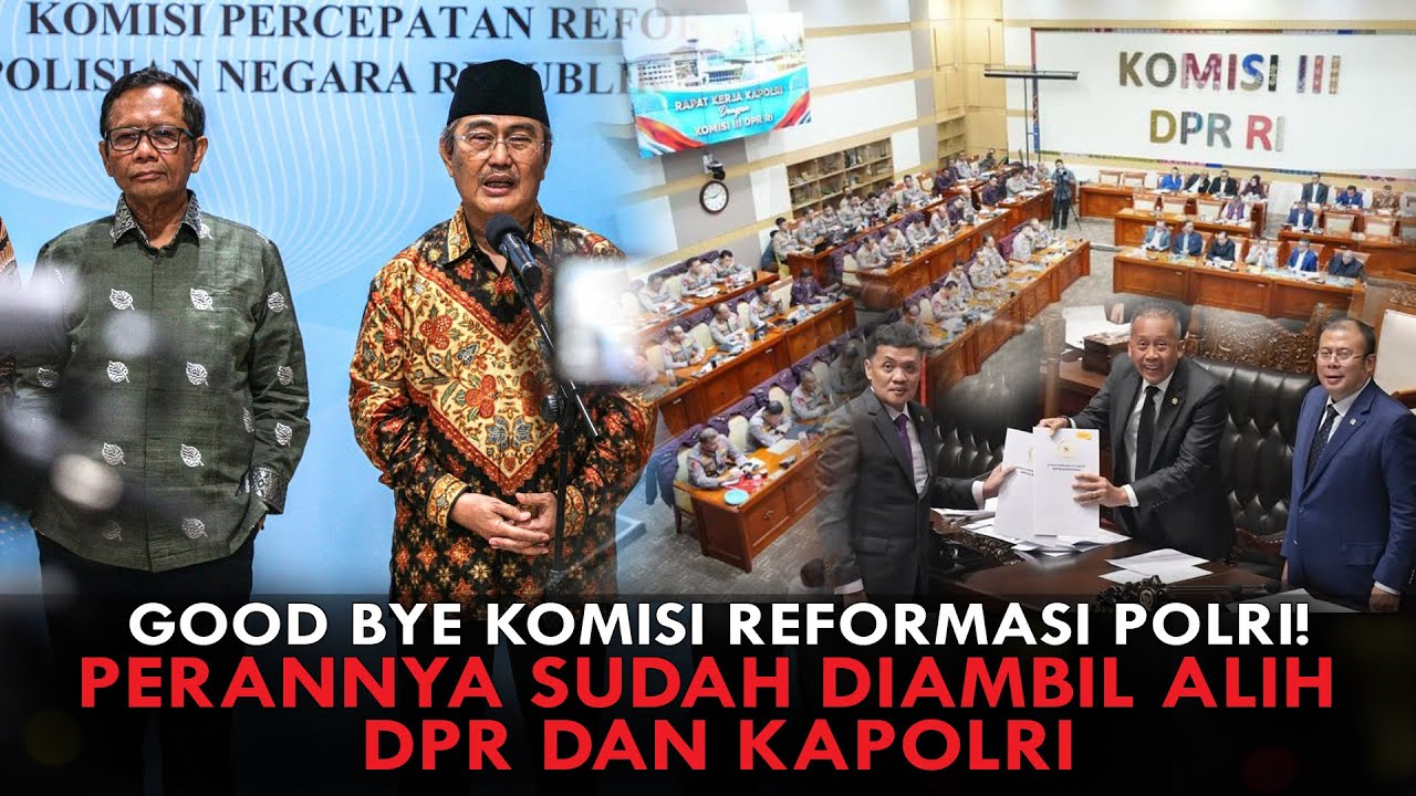 GOOD BYE KOMISI REFORMASI POLRI! PERANNYA SUDAH DIAMBIL ALIH DPR DAN KAPOLRI