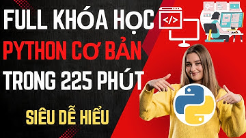 FULL KHÓA HỌC PYTHON CƠ BẢN TRONG 225 PHÚT