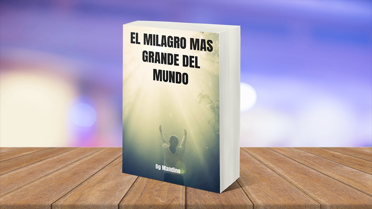 Resumen del libro El Milagro Mas Grande del Mundo de Og Mandino - YouTube