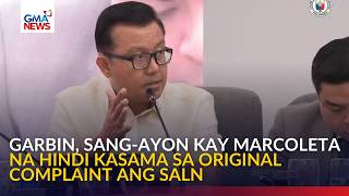 Garbin, sang-ayon kay Marcoleta na hindi kasama sa original complaint ang SALN | GMA News