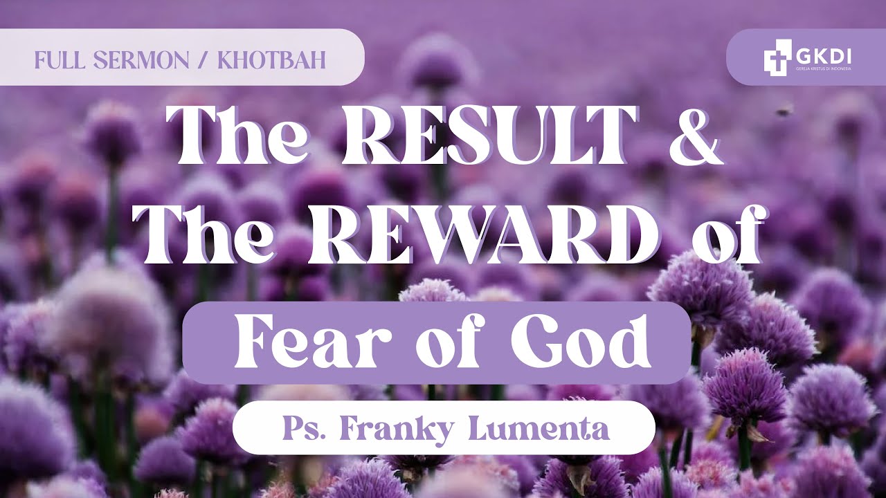 THE RESULT AND THE REWARD OF FEAR OF GOD | Ps. Franky Lumenta | GKDI | Khotbah Kristen