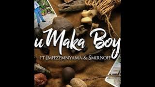 Big Zulu (Ft. Imfez'Emnyama & Smirnoff) - uMaka Boy