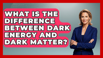 What Is The Difference Between Dark Energy And Dark Matter? - Physics Frontier