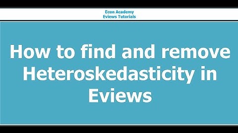Eviews- how to detect and remove heteroskedasticity