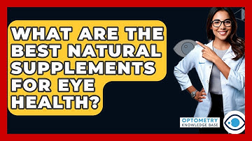 What Are The Best Natural Supplements For Eye Health? - Optometry Knowledge Base