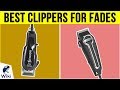 10 best clippers for fades 2019