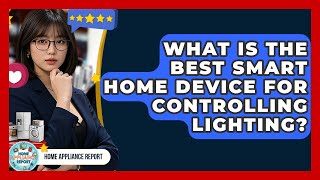 What Is the Best Smart Home Device for Controlling Lighting? - Home Appliance Report