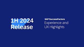 SAP SuccessFactors 1H 2024 Release Highlights  Experience and UX