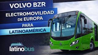 Volvo BZR, la plataforma eléctrica de Europa para Latinoamérica.